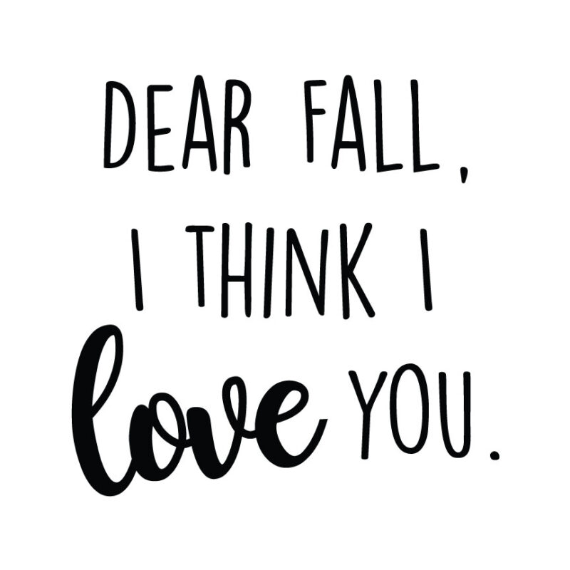Dear Fall, I Think I Love You SVG