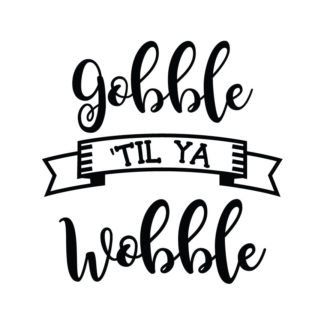 Gobble 'Til Ya Wobble