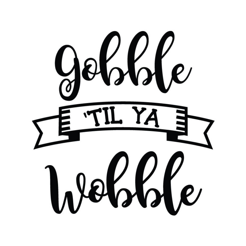 Gobble 'Til Ya Wobble