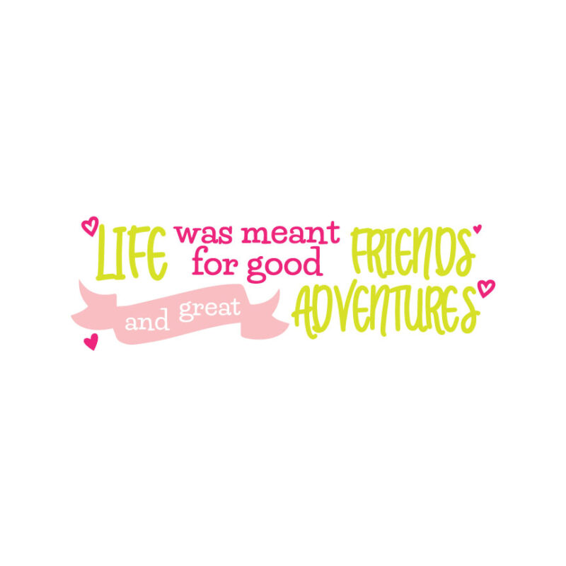 Life Was Meant For Good Friends And Great Adventures SVG