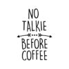 No Talkie Before Coffee