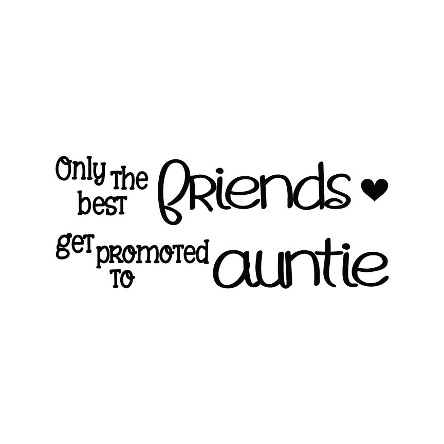 Only The Best Friends Get Promoted To Auntie - Crafty Canada Studio