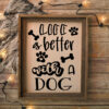 Life Is Better With A Dog - Image 2