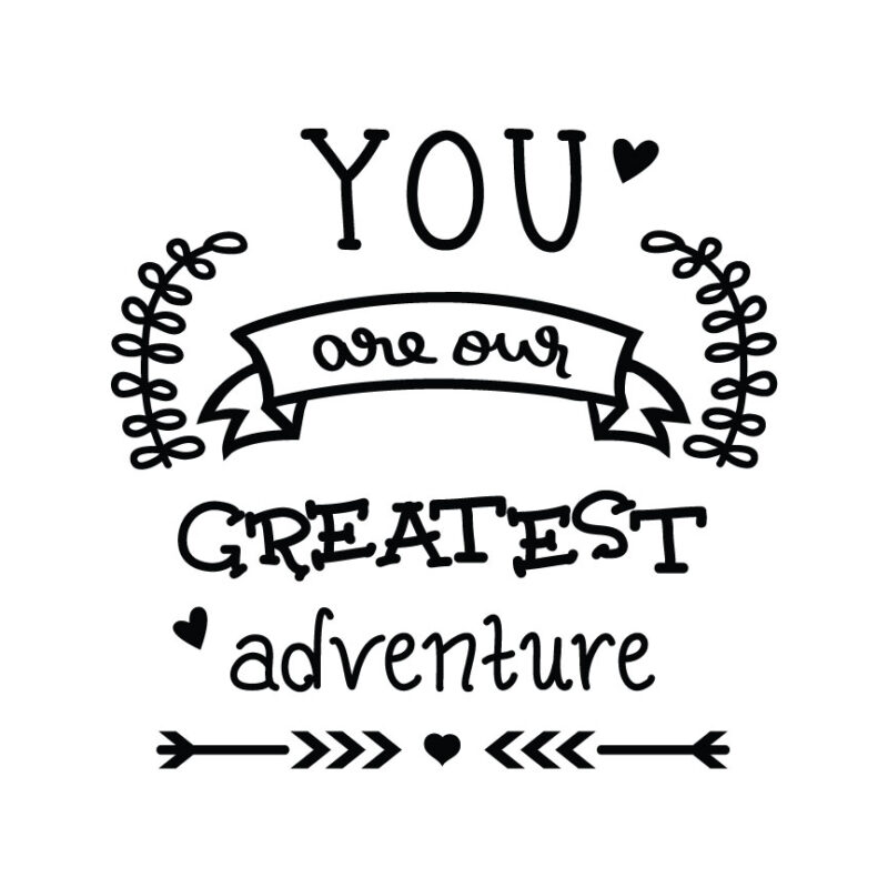 You Are Our Greatest Adventure SVG