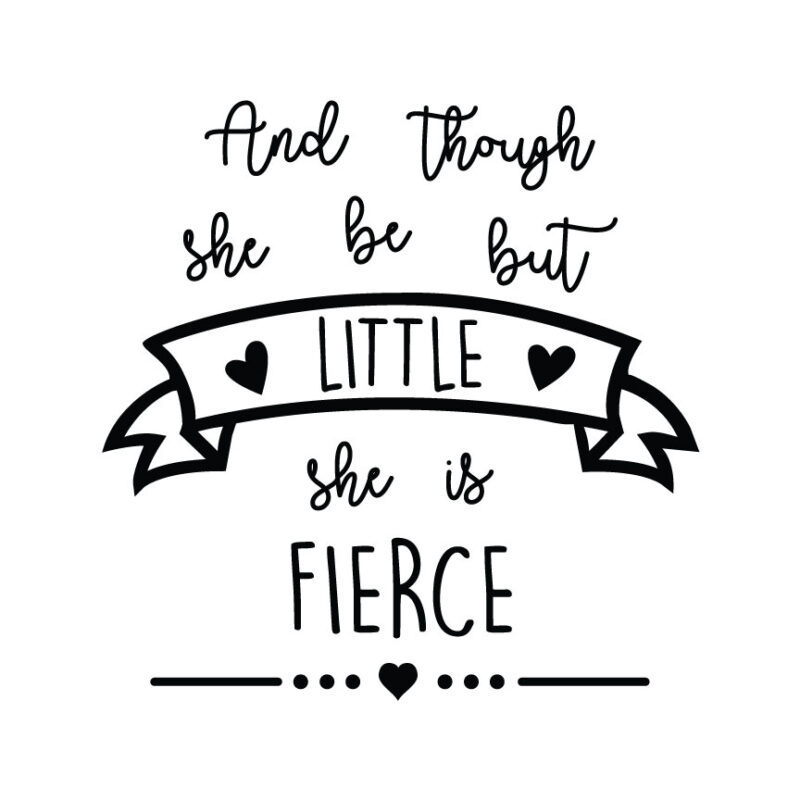 And Though She Be But Little She Is Fierce SVG