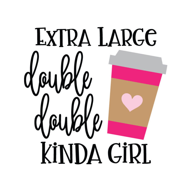 Extra Large Double Double Kinda Girl SVG