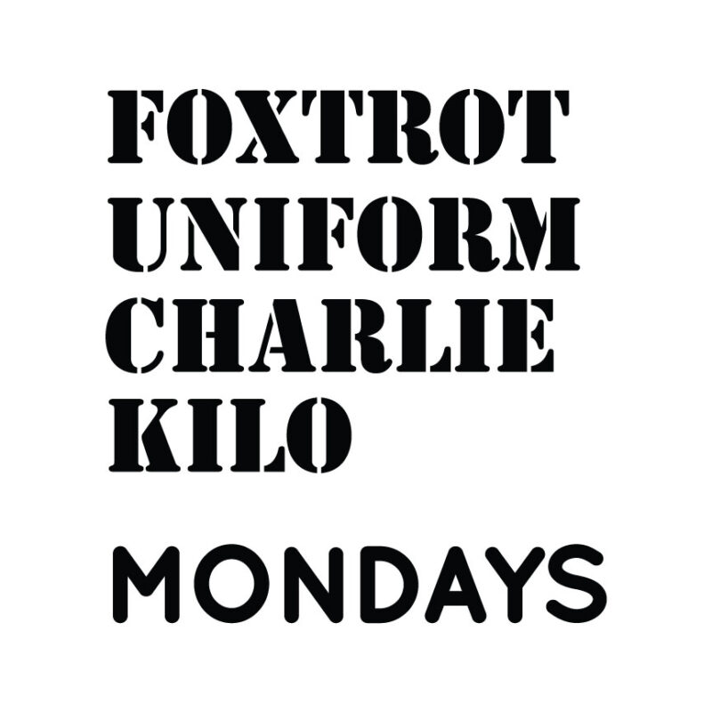 Foxtrot Uniform Charlie Kilo Mondays - NATO Phonetic Quote