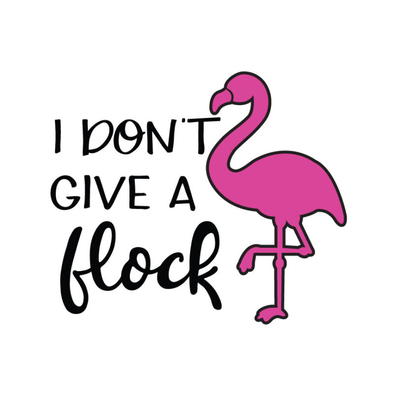 I Don't Give A Flock Flamingo SVG