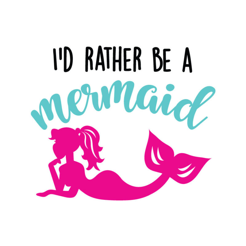 I'd Rather Be A Mermaid SVG