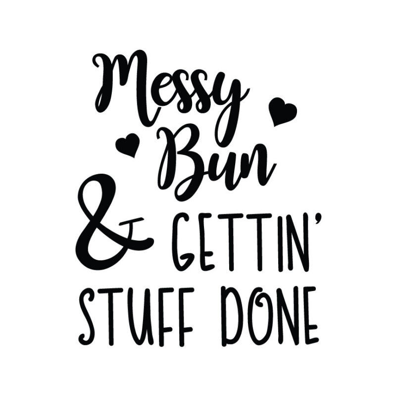 Messy Bun And Gettin' Stuff Done SVG