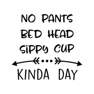 No Pants Bed Head Sippy Cut Kinda Day
