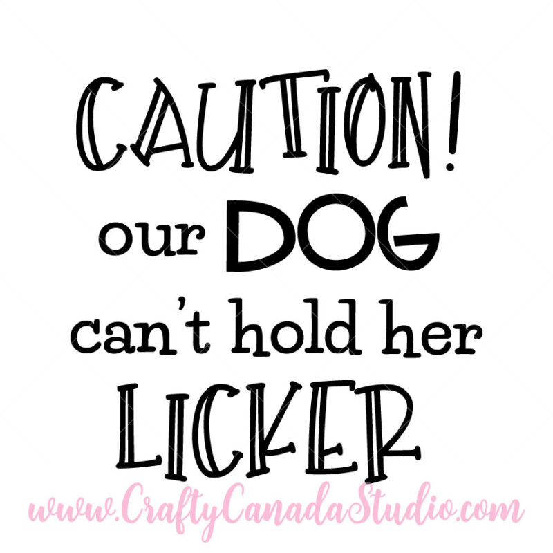 Caution Our Dog Can't Hold Her Licker SVG