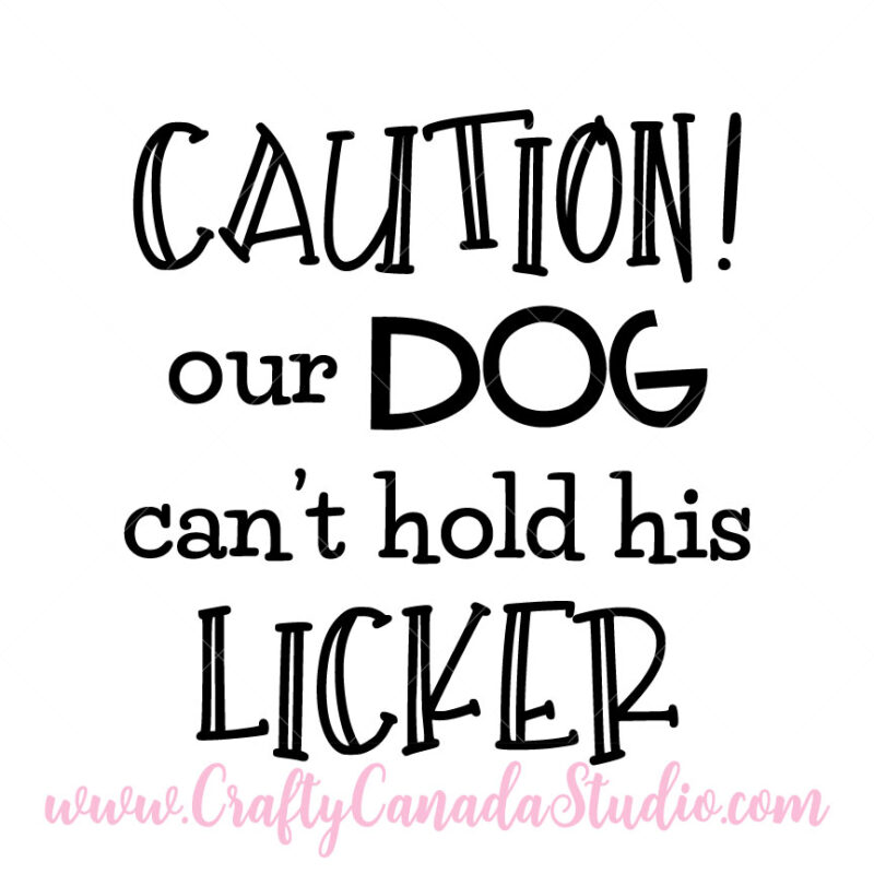 Caution Our Dog Can't Hold His Licker SVG