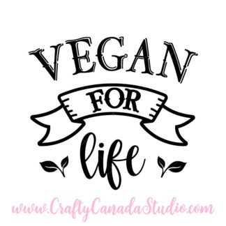 Vegan For Life SVG - Crafty Canada Studio